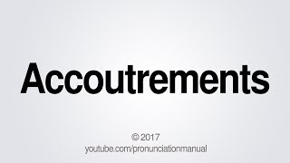 How to Pronounce Accoutrements [upl. by Aniez168]