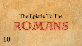 The Epistle To The Romans  Lesson 10 [upl. by Ecinnej735]