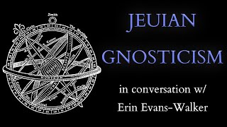 What was Jeuian Gnosticism  Conversation with Erin EvansWalker on Ancient Mystic Ascent [upl. by Aileme]