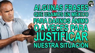 Algunas frases que usamos en México para darnos animo o a veces para justificar nuestra situación [upl. by Eikin]