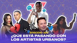 Ep 320  ¿Qué está pasando con los artistas urbano [upl. by Dias979]