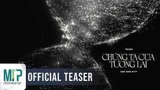 SƠN TÙNG MTP  CHÚNG TA CỦA TƯƠNG LAI  OFFICIAL TEASER [upl. by Leahcimsemaj]