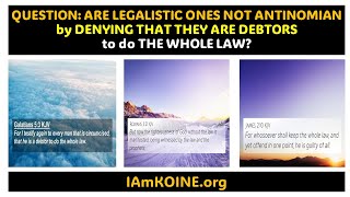 QUESTION ARE LEGALISTIC ONES NOT ANTINOMIAN by DENYING THAT THEY ARE DEBTORS to do THE WHOLE LAW [upl. by Kissee820]