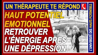 Haut Potentiel Emotionnel  Comment retrouver lénergie après une dépression [upl. by Melody437]