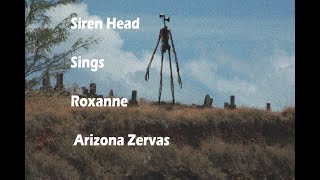 Siren Head Sings Arizona Zervas Roxanne [upl. by Telracs]