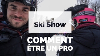 LE SKI SHOW  ÉPISODE 9  COMMENT ÊTRE UN PRO [upl. by Lamp5]