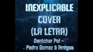 LETRA  INEXPLICABLE LIVE  Denicher Pol Pedro Gomez amp Amigos [upl. by Ecenahs790]