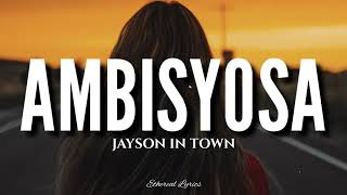 Ambisyosa Lyrics  Jayson In Town [upl. by Hollis]