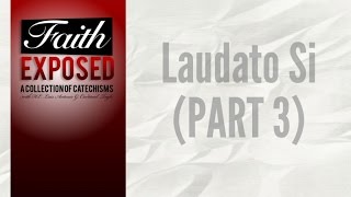 Faith Exposed  Laudato Si part3 [upl. by Raveaux]