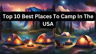 Top 10 Best Places To Camp In The USA  WorldCity Explorer [upl. by Ylurt300]