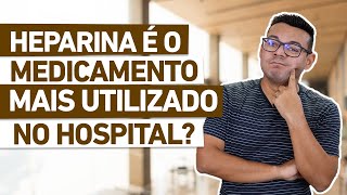 HEPARINA É O MEDICAMENTO MAIS UTILIZADO NO HOSPITAL [upl. by Epstein]