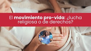 El movimiento provida ¿lucha religiosa o de derechos humanos [upl. by Kovacs]