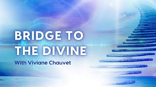 Bridge to the Divine  With Viviane Chauvet [upl. by Oivatco]