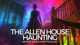 Echoes of the Unseen The Unveiling of Allen Houses Haunting Secrets [upl. by Anaher]