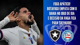 BOTAFOGO SE MOSTRA SATISFEITO COM O EMPATE NA IDA E DECISÃO DA COPA DO BRASIL FICA PARA SALVADOR [upl. by Knoll]