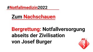 Notfallmedizin 2022 – Bergrettung Notfallversorgung abseits der Zivilisation – Josef Burger [upl. by Ertha]