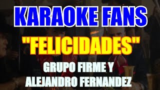 Felicidades  Karaoke  Grupo Firme Y Alejandro Fernández [upl. by Colton458]