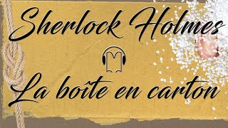 Livre audio vivant 🎧 La boîte en carton 🎧 Sherlock Holmes [upl. by End]