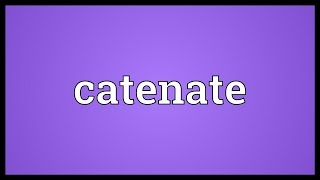 Catenate Meaning [upl. by Vigen]