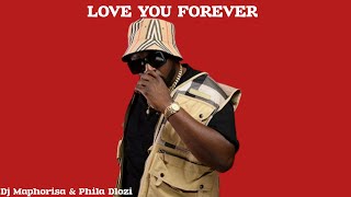 DJ Maphorisa amp Phila Dlozi LOVE YOU FOREVER [upl. by Gideon]