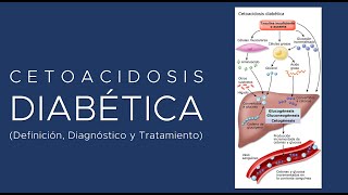 Cetoacidosis Diabética Definición Fisiopatología Diagnóstico y Tratamiento [upl. by Ailahtan]