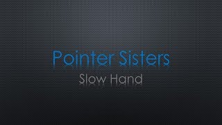 Pointer Sisters Slow Hand Lyrics [upl. by Kitty]