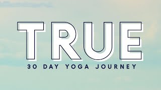 TRUE  30 Day Yoga Journey  Begin [upl. by Erdna]