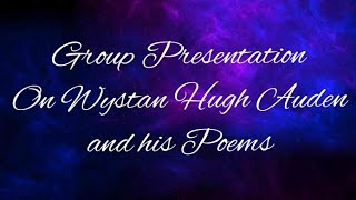 Group Presentation on Wystan Hugh Auden and his Poems [upl. by Notpmah]