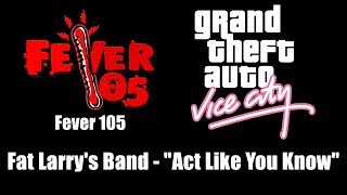 GTA Vice City  Fever 105  Fat Larrys Band  quotAct Like You Knowquot [upl. by Torie760]