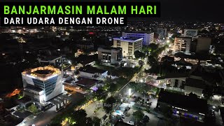 Melihat Kota Banjarmasin Malam Hari dari Udara Dengan Drone Terbaru 2023 [upl. by Dnomra13]