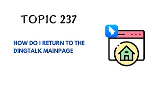 DINGTALK TOPIC 237  HOW DO I RETURN TO THE DINGTALK MAINPAGE [upl. by Eelrihs]