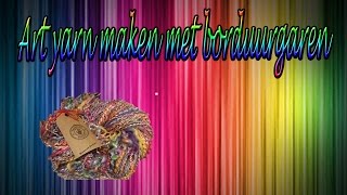 Hoe maak je Art Yarn met borduurgaren [upl. by Velleman]