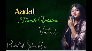 aadat karaoke vatsala  female version  ninja  Paritosh Shukla [upl. by Haswell341]