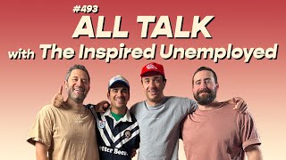 493  All Talk with The Inspired Unemployed [upl. by Alvinia463]