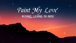 Paint My Love  Michael Learns To Rock [upl. by Simmonds720]