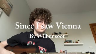 Since I saw Vienna by Wilbur Soot Cover [upl. by Dupuy368]