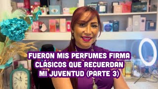 Fueron mis perfumes firma clásicos que recuerdan mi juventud Parte 3 [upl. by Annahsad]