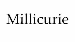 How to Pronounce Millicurie [upl. by Ahcsrop]