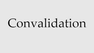 How to Pronounce Convalidation [upl. by Nottnerb]