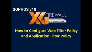 51 How to Configure Web Filter Policy amp Application Filter Policy  Sophos Firewall Handson Labs [upl. by Robbyn]