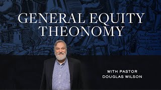 General Equity Theonomy  Douglas Wilson Reformed Basics 13 [upl. by Hermie679]