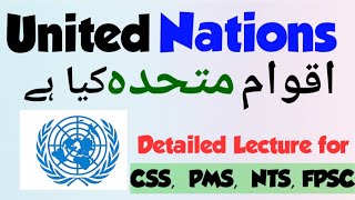 What is United Nations  lecture on organs and functions of UN  Pakistan Affairs CSS [upl. by Nehtiek837]