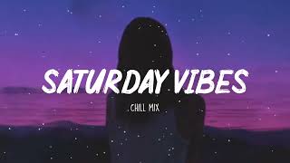 Saturday Vibes Chill Music Palylist  Songs that put you in a good mood ⛅ [upl. by Profant865]