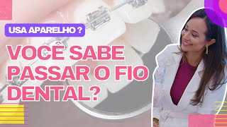 Fio dental com aparelho fixo  Aprenda como usar de um jeito fácil [upl. by Suoiluj]