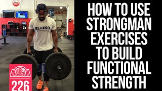 How To Use Strongman Exercises to Build Functional Strength  226 [upl. by Margaux]