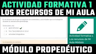 Actividad Formativa 1 Los recursos de Mi Aula Módulo Propedéutico Respuestas [upl. by Ardyth]