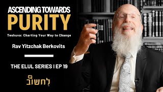 Ep 19 l Ascending Towards Purity by Rav Yitzchak Berkovits [upl. by Chansoo442]