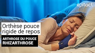 Rhizarthrose  Orthèse Pouce Rigide de Repos Nuit  EPITACT [upl. by Lenes]