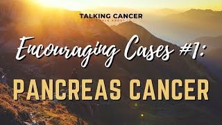 Encouraging Cases 1 Pancreas Cancer [upl. by Ennelram]