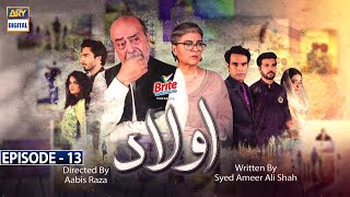 Aulaad Episode 13  Presented by Brite  16th Mar 2021  ARY Digital Drama [upl. by Etnecniv]